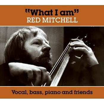 What I Am - Red Mitchell - Musik - CAPRICE - 7391782218336 - 27 januari 2014