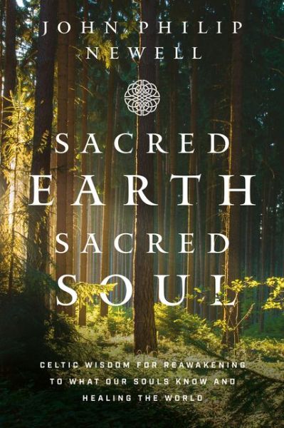 Cover for John Philip Newell · Sacred Earth, Sacred Soul: A Celtic Guide to Listening to Our Souls and Saving the World (Hardcover Book) (2021)