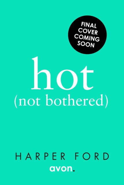 Hot Not Bothered - Harper Ford - Books - HarperCollins Publishers - 9780008651336 - September 26, 2024