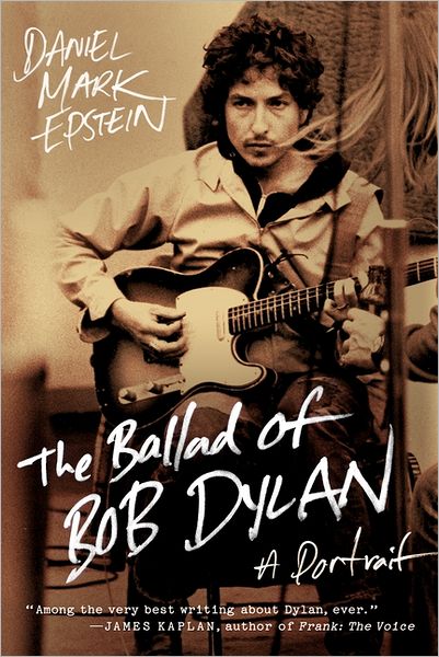 Cover for Daniel Mark Epstein · The Ballad of Bob Dylan: A Portrait (Paperback Book) (2016)