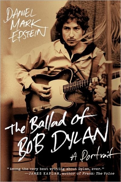 Cover for Daniel Mark Epstein · The Ballad of Bob Dylan: A Portrait (Paperback Book) (2012)