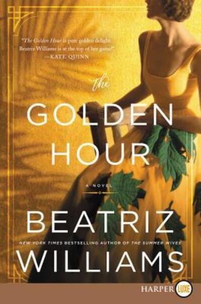 Cover for Beatriz Williams · Golden Hour A Novel (Book) (2019)