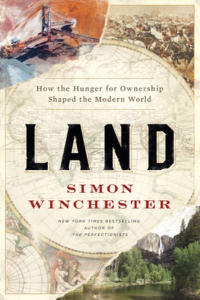 Cover for Simon Winchester · Land: How the Hunger for Ownership Shaped the Modern World (Inbunden Bok) (2021)