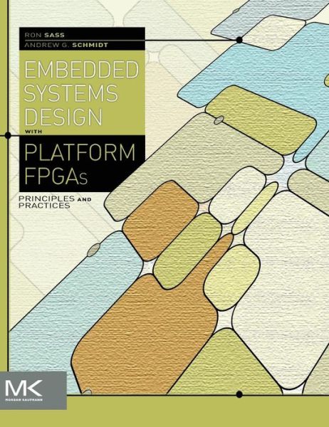 Cover for Sass, Ronald (Professor, Department of Electrical and Computer Engineering, University of North Carolina at Charlotte) · Embedded Systems Design with Platform FPGAs: Principles and Practices (Hardcover Book) (2010)
