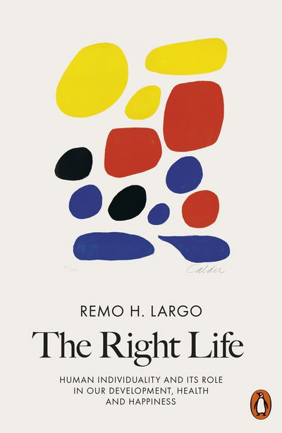 Cover for Remo H. Largo · The Right Life: Human Individuality and Its Role in Our Development, Health and Happiness (Paperback Book) (2020)