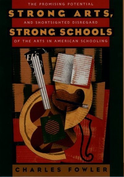 Cover for Charles Fowler · Strong Arts, Strong Schools: The Promising Potential and Shortsighted Disregard of the Arts in American Schooling (Paperback Book) (2002)