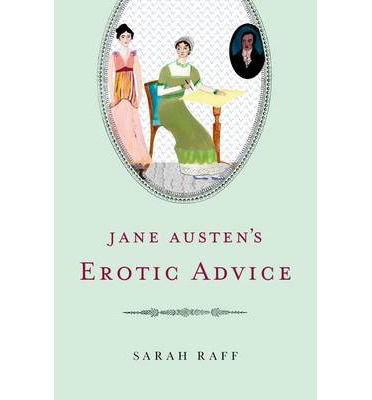 Cover for Raff, Sarah (Associate Professor of English, Associate Professor of English, Pomona College) · Jane Austen's Erotic Advice (Hardcover Book) (2014)