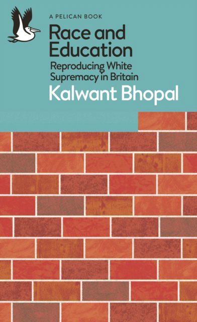 Cover for Kalwant Bhopal · Race and Education: Reproducing White Supremacy in Britain - Pelican Books (Paperback Book) (2025)