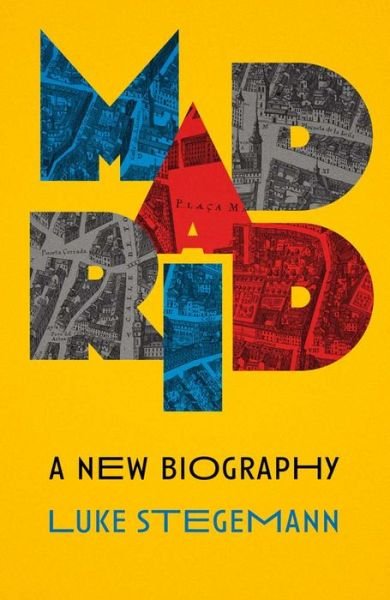 Luke Stegemann · Madrid: A New Biography (Hardcover Book) (2024)