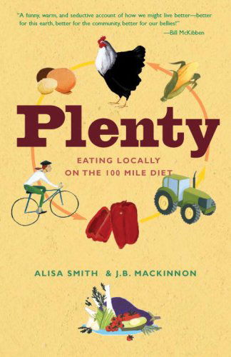 Plenty: Eating Locally on the 100-mile Diet - J.b. Mackinnon - Books - Clarkson Potter - 9780307347336 - April 22, 2008