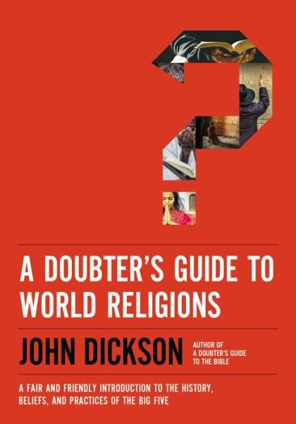 Cover for John Dickson · A Doubter's Guide to World Religions: A Fair and Friendly Introduction to the History, Beliefs, and Practices of the Big Five (Paperback Book) (2022)