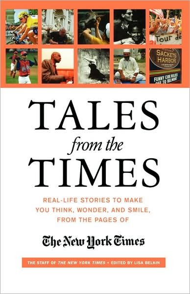 Tales from the "Times": Real-life Stories to Make You Think, Wonder, and Smile, from the Pages of the "New York Times" - The New York Times - Livres - St Martin's Press - 9780312312336 - 1 avril 2004