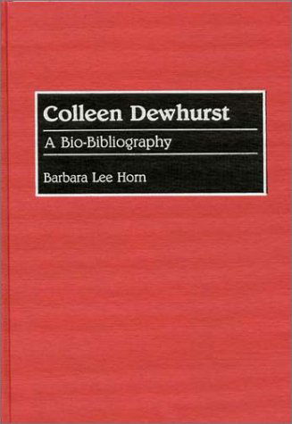 Cover for Barbara L. Horn · Colleen Dewhurst: A Bio-Bibliography - Bio-Bibliographies in the Performing Arts (Hardcover Book) [Annotated edition] (1992)