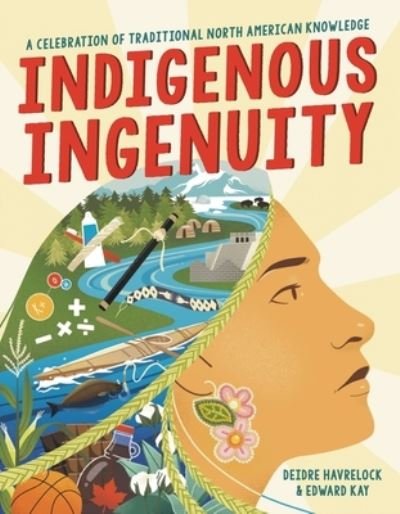 Cover for Deidre Havrelock · Indigenous Ingenuity: A Celebration of Traditional North American Knowledge (Hardcover bog) (2023)