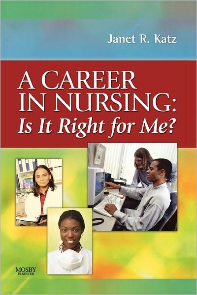 Cover for Katz, Janet, PhD, RN · A Career in Nursing:  Is it right for me? (Paperback Book) [1e edition] (2007)