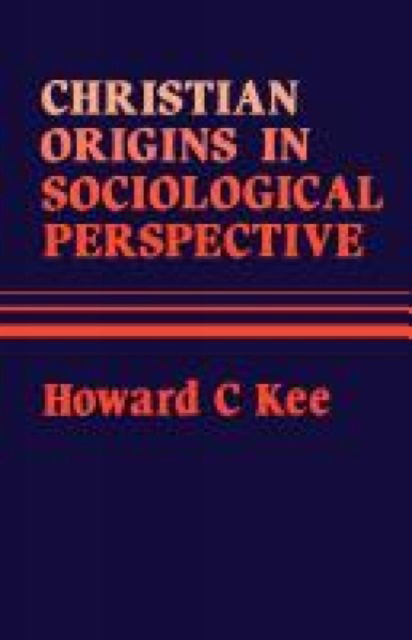 Cover for Howard C. Kee · Christian Origins in Sociological Perspective (Paperback Bog) (2012)