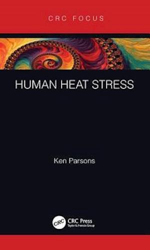 Cover for Parsons, Ken (Emeritus Professor, Environmental Ergonomics, Loughborough University, UK) · Human Heat Stress (Hardcover Book) (2019)