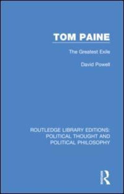 Cover for David Powell · Tom Paine: The Greatest Exile - Routledge Library Editions: Political Thought and Political Philosophy (Inbunden Bok) (2019)