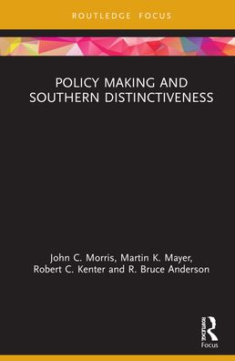 Policy Making and Southern Distinctiveness - Routledge Research in Public Administration and Public Policy - Morris, John C. (Auburn University, USA) - Livros - Taylor & Francis Ltd - 9780367677336 - 5 de outubro de 2021