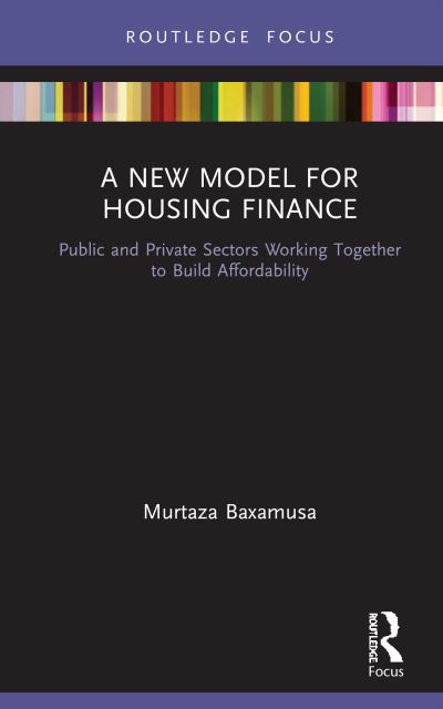 Cover for Murtaza Baxamusa · A New Model for Housing Finance: Public and Private Sectors Working Together to Build Affordability (Hardcover Book) (2020)