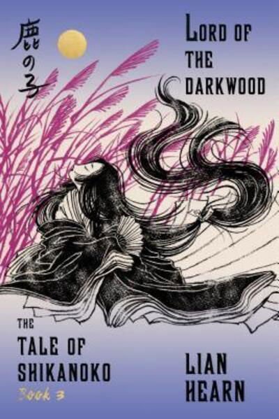 Lord of the Darkwood: Book 3 in the Tale of Shikanoko (The Tale of Shikanoko series) - Lian Hearn - Books - FSG Originals - 9780374536336 - August 9, 2016