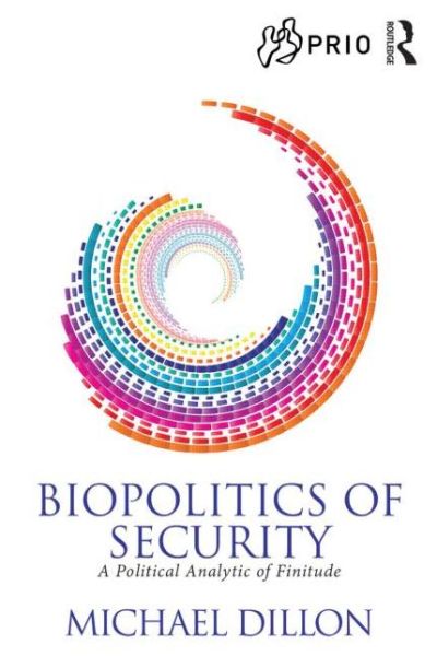 Biopolitics of Security: A Political Analytic of Finitude - PRIO New Security Studies - Dillon, Michael (University of Lancaster, UK) - Książki - Taylor & Francis Ltd - 9780415484336 - 29 stycznia 2015