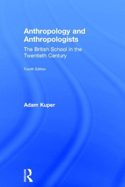 Cover for Adam Kuper · Anthropology and Anthropologists: The British School in the Twentieth Century (Hardcover Book) (2014)