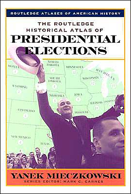 Cover for Yanek Mieczkowski · The Routledge Historical Atlas of Presidential Elections - Routledge Atlases of American History (Gebundenes Buch) (2001)