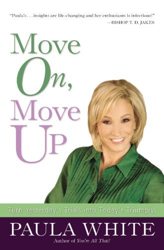 Cover for Paula White · Move On, Move Up: Turn Yesterday's Trials into Today's Triumphs (Paperback Book) (2008)