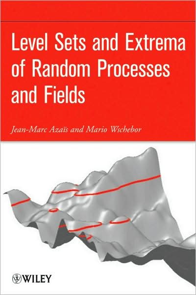 Cover for Azais, Jean-Marc (University de Toulouse, France) · Level Sets and Extrema of Random Processes and Fields (Innbunden bok) (2009)