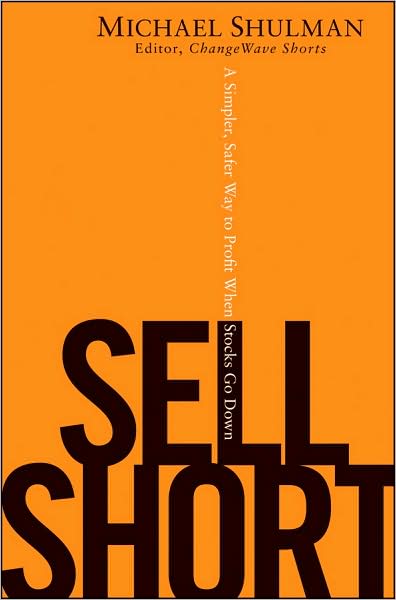 Cover for Michael Shulman · Sell Short: A Simpler, Safer Way to Profit When Stocks Go Down (Hardcover Book) (2009)