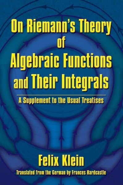 Cover for Felix Klein · On Riemann's Theory of Algebraic Functions and Their Integrals (Paperback Bog) (2018)