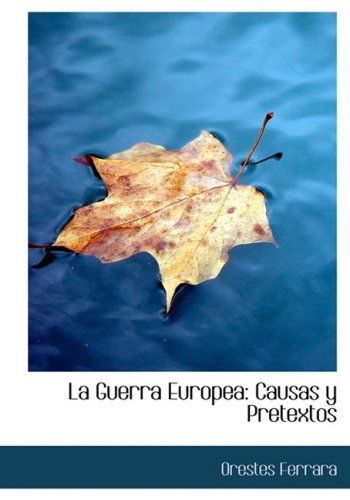 Cover for Orestes Ferrara · La Guerra Europea: Causas Y Pretextos (Gebundenes Buch) [Large Print, Large Type edition] (2008)