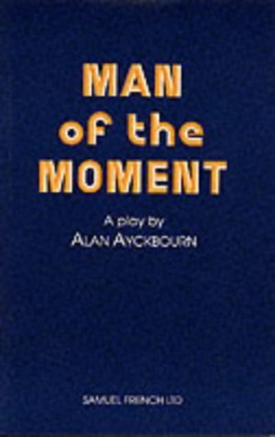 Cover for Alan Ayckbourn · Man of the Moment - Acting Edition S. (Paperback Bog) (1991)