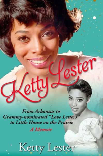 KETTY LESTER : From Arkansas To Grammy Nominated "Love Letters" to Little House on the Prairie - Ketty Lester - Livres - Elite Publishing House - 9780578662336 - 20 avril 2020