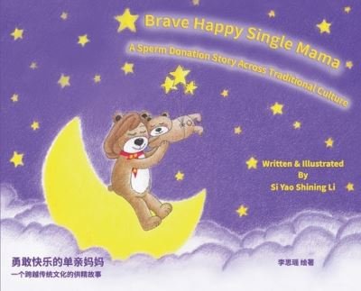 Brave Happy Single Mama-A Sperm Donation Story Across Traditional Culture - Si Yao Shining Li - Bøger - Si Yao Shining Li - 9780578716336 - 6. juli 2020
