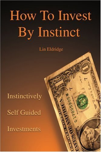 Cover for Lin Eldridge · How to Invest by Instinct: Instinctively Self Guided Investments (Paperback Book) (2001)