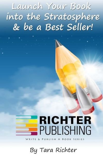 Tara Richter · Launch Your Book into the Stratosphere & Be a Best Seller! (Paperback Bog) (2015)