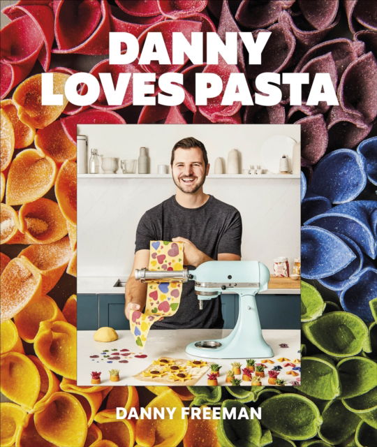 Danny Loves Pasta: 75+ fun and colorful pasta shapes, patterns, sauces, and more - Author Danny Freeman - Books - DK - 9780744078336 - June 27, 2023