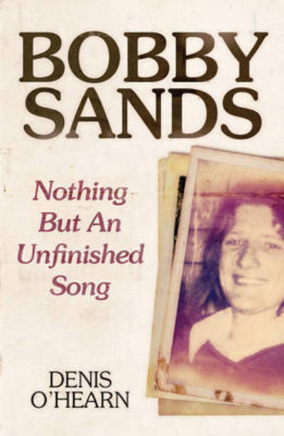 Cover for Denis O'Hearn · Bobby Sands: Nothing But an Unfinished Song (Paperback Book) [Second edition] (2016)