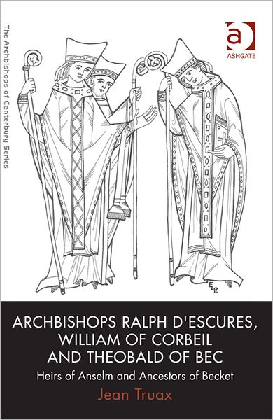 Cover for Jean Truax · Archbishops Ralph d'Escures, William of Corbeil and Theobald of Bec: Heirs of Anselm and Ancestors of Becket - The Archbishops of Canterbury Series (Paperback Book) [New edition] (2012)