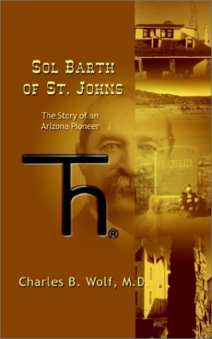 Cover for Charles B. Wolf · Sol Barth of St. Johns: the Story of an Arizona Pioneer (Paperback Book) [First edition] (2002)