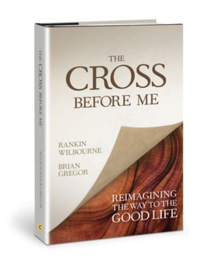 Cover for Rankin Wilbourne · The Cross Before Me: Reimagining the Way to the Good Life (Gebundenes Buch) (2019)