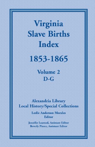 Cover for Local History Alexandria Library · Virginia Slave Births Index, 1853-1865, Volume 2, D-G (Paperback Book) (2013)