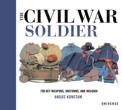 The Civil War Soldier - Angus Konstam - Libros - Rizzoli Universe Promotional Books - 9780789334336 - 13 de marzo de 2018