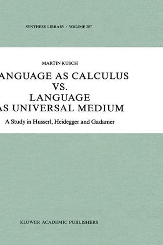Maren Kusch · Language as Calculus vs. Language as Universal Medium: A Study in Husserl, Heidegger and Gadamer - Synthese Library (Gebundenes Buch) [1989 edition] (1989)
