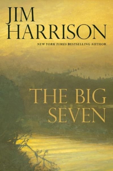 Cover for Jim Harrison · The Big Seven (Inbunden Bok) [First Trade Paper edition] (2015)