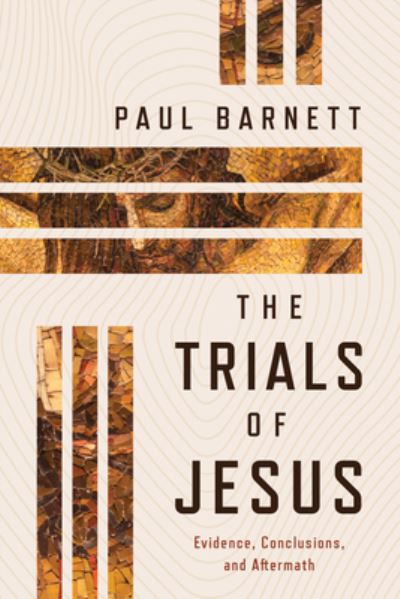 Cover for Paul Barnett · The Trials of Jesus: Evidence, Conclusions, and Aftermath (Taschenbuch) (2024)