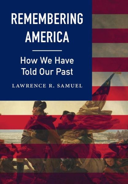 Cover for Lawrence R. Samuel · Remembering America: How We Have Told Our Past (Inbunden Bok) (2015)