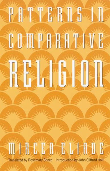 Cover for Mircea Eliade · Patterns in Comparative Religion (Taschenbuch) [New edition] (1996)